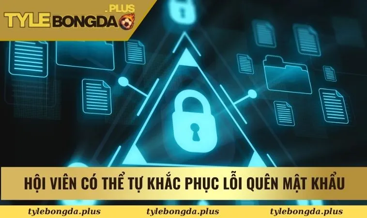 Hội viên có thể tự khắc phục lỗi quên mật khẩu