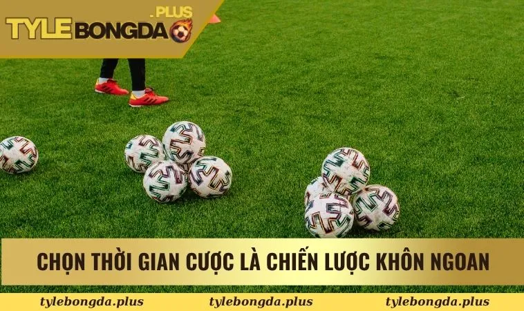 Đánh Giá Kèo Tài Xỉu 2.5 Cùng Cách Giải Thích Chi Tiết 2 Chọn thời gian cược là chiến lược khôn ngoan