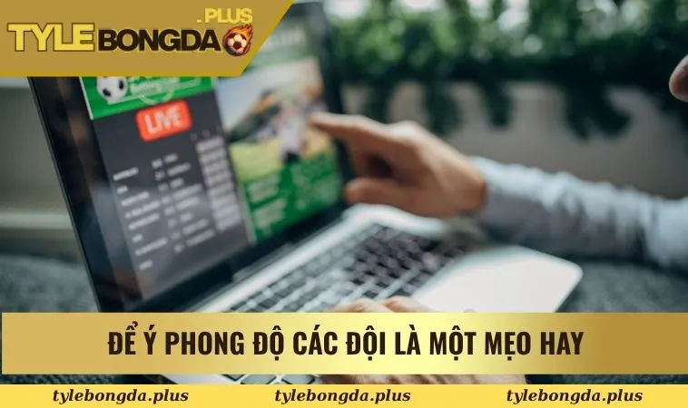 Kèo Tài Xỉu 2.75 - Kinh Nghiệm Chuẩn Xác Tránh Thua Lỗ 2 Để ý phong độ các đội là một mẹo hay