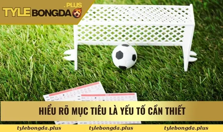 Hiểu rõ mục tiêu là yếu tố cần thiết