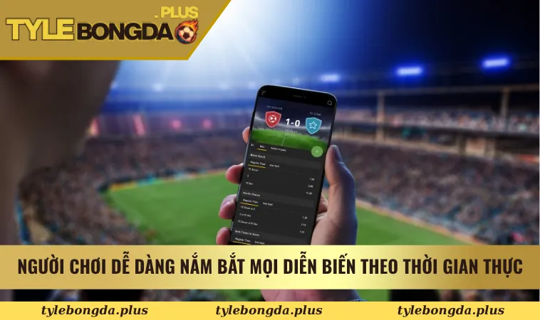 Người chơi dễ dàng nắm bắt mọi diễn biến theo thời gian thực